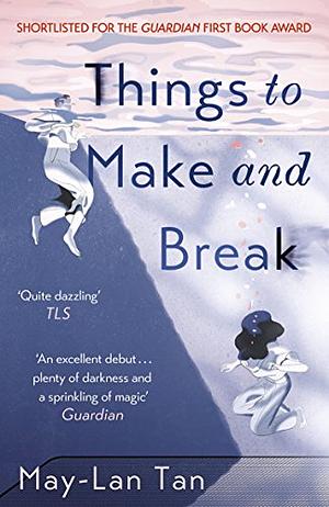 Things to Make and Break by May-Lan Tan