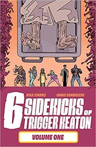 The Six Sidekicks of Trigger Keaton, Vol. 1 by Chris Schweizer, Kyle Starks