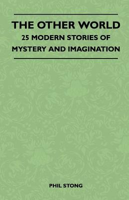 The Other World - 25 Modern Stories Of Mystery And Imagination by Phil Stong