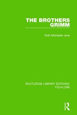 The Brothers Grimm (Rle Folklore) by Ruth Michaelis-Jena