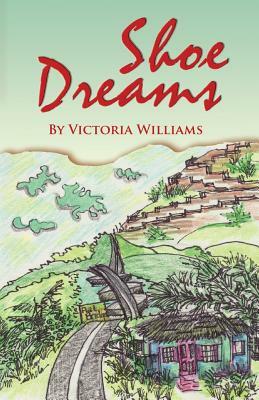 Shoe Dreams: A True Story about an Inspirational Life by Victoria Williams