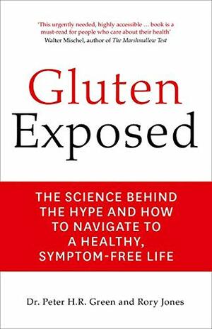 Gluten Exposed: The Science Behind the Hype and How to Navigate a Healthy, Symptom-free Life by Peter H.R. Green