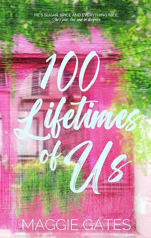 100 Lifetimes of Us by Maggie C. Gates