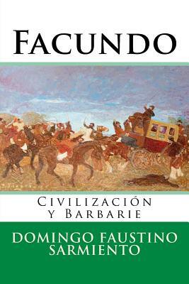 Facundo: Civilizacion y Barbarie by Domingo Faustino Sarmiento