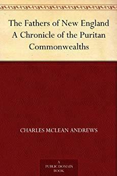 The Fathers of New England: A Chronicle of the Puritan Commonwealths by Allen Johnson, Charles McLean Andrews