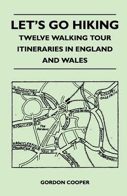 Let's Go Hiking - Twelve Walking Tour Itineraries in England and Wales by Gordon Cooper
