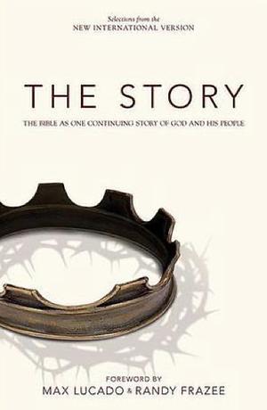 The Story: The Bible as one continuing story of God and his People by Max Lucado and Randy Frazee