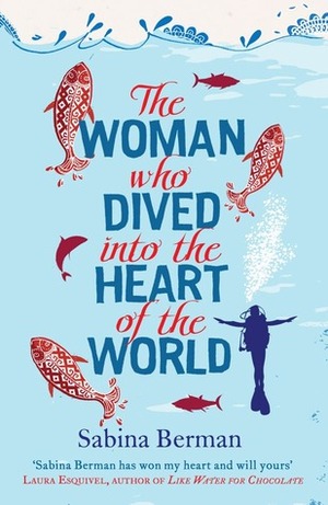 The Woman Who Dived into the Heart of the World by Sabina Berman