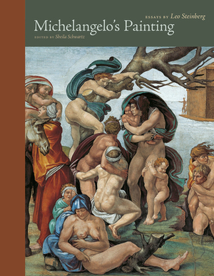 Michelangelo's Painting: Selected Essays by Leo Steinberg