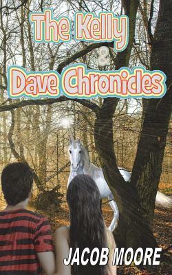 The Kelly & Dave Chronicles: Volume One by Jacob Moore