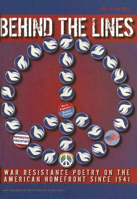 Behind the Lines: War Resistance Poetry on the American Home Front Since 1941 by Philip Metres