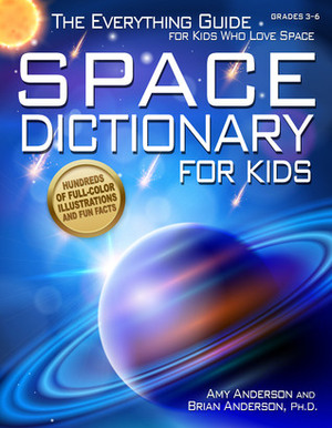 Space Dictionary for Kids: The Everything Guide for Kids Who Love Space by Amy Anderson, Brian Anderson