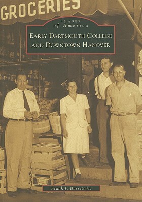 Early Dartmouth College and Downtown Hanover by Frank J. Barrett