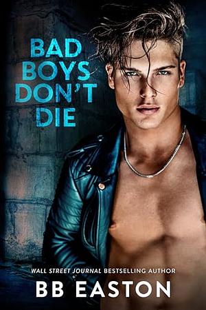 Bad Boys Don't Die by B.B. Easton