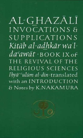 Al-Ghazali on Invocations and Supplications by Kojiro Nakamura, Abu Hamid al-Ghazali