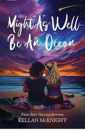 Might As Well Be An Ocean  by Kellan McKnight