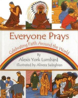 Everyone Prays: Celebrating Faith Around the World by Alexis York Lumbard