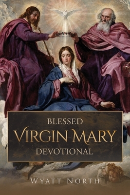 Blessed Virgin Mary Devotional by Wyatt North