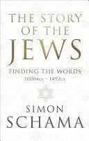 The Story of the Jews: Finding The Words: 1000 Bce-1492-ce by Simon Schama