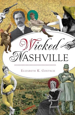 Wicked Nashville by Elizabeth K. Goetsch