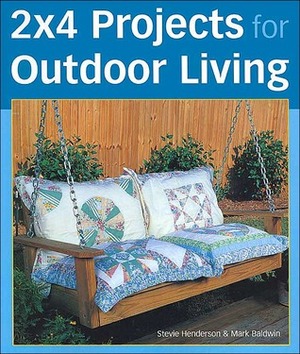 2X4 Projects for Outdoor Living by Stevie Henderson, Mark Baldwin