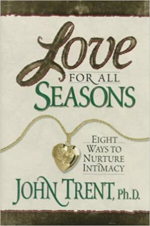 Love for All Seasons by John Trent