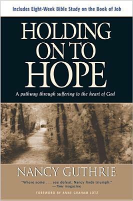 Holding on to Hope: A Pathway Through Suffering to the Heart of God by Nancy Guthrie