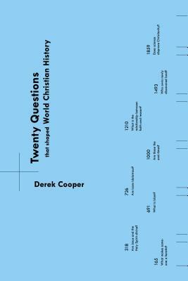 Twenty Questions That Shaped World Christian History by Derek Cooper