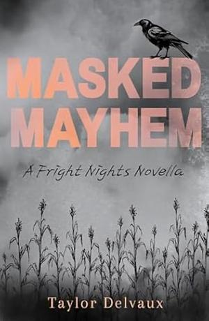 Masked Mayhem: A Fright Nights Novella by Taylor Delvaux