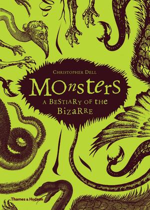 Monsters: A Bestiary of the Bizarre by Christopher Dell