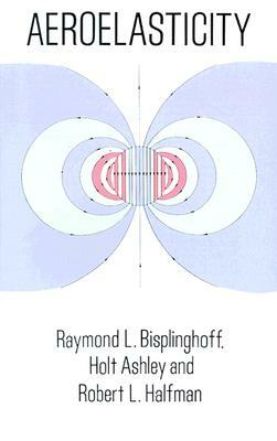 Aeroelasticity by Raymond L. Bisplinghoff, Engineering