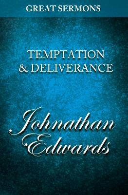 Great Sermons - Temptation & Deliverance by Jonathan Edwards