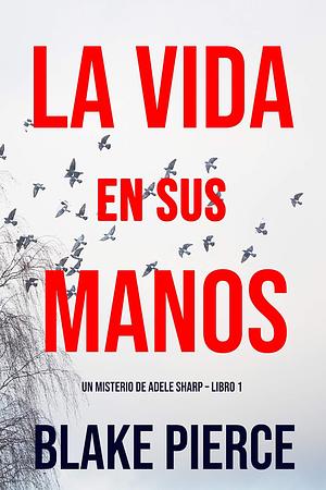 La Vida en sus Manos by Blake Pierce