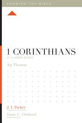 1 Corinthians: A 12-Week Study by Jay S. Thomas