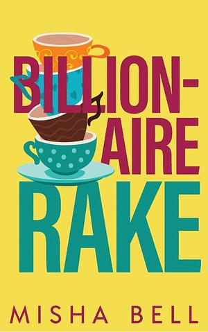 Billionaire Rake: A Fake Marriage Single Dad Romance by Misha Bell