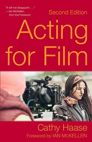 Acting for Film (Second Edition) by Cathy Haase, Ian McKellen