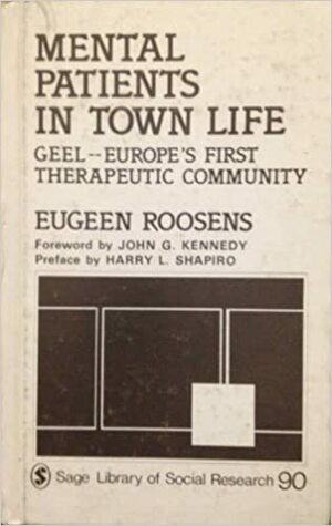 Mental Patients In Town Life: Geel, Europe's First Therapeutic Community by Eugeen Roosens