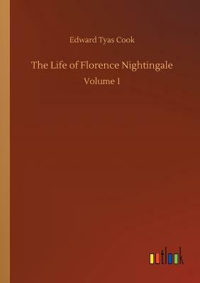 The Life of Florence Nightingale by Edward Tyas Cook