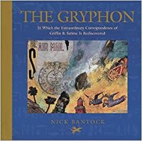 The Gryphon: In Which the Extraodinary Correspondence of Griffin & Sabine is Rediscovered by Nick Bantock
