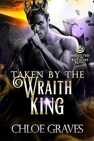 Taken by the Wraith King by Chloe Graves