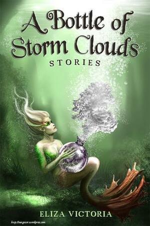 A Bottle of Storm Clouds: Stories by Eliza Victoria