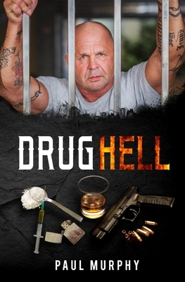 Drug Hell: Drugs and crime, survivor story, biografi by Paul Murphy