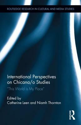 International Perspectives on Chicana/o Studies: This World is My Place by 
