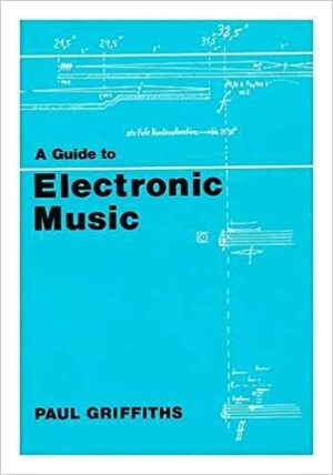 Guide to Electronic Music by Paul Griffiths