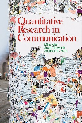 Quantitative Research in Communication by Stephen Hunt, Mike Allen, B. Scott Titsworth