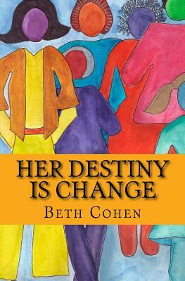 Her Destiny is Change by Beth Cohen