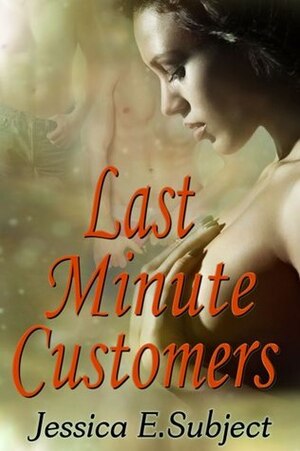 Last Minute Customers by Jessica E. Subject