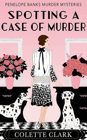 Spotting a Case of Murder: A 1920s Historical Mystery by Colette Clark, Colette Clark