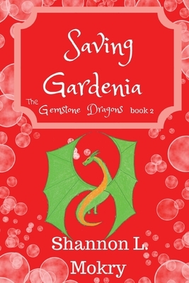 Saving Gardenia by Shannon L. Mokry