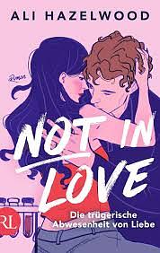 Not in Love - Die trügerische Abwesenheit von Liebe by Ali Hazelwood
